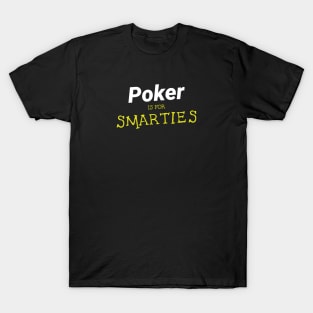 Poker is for Smarties T-Shirt